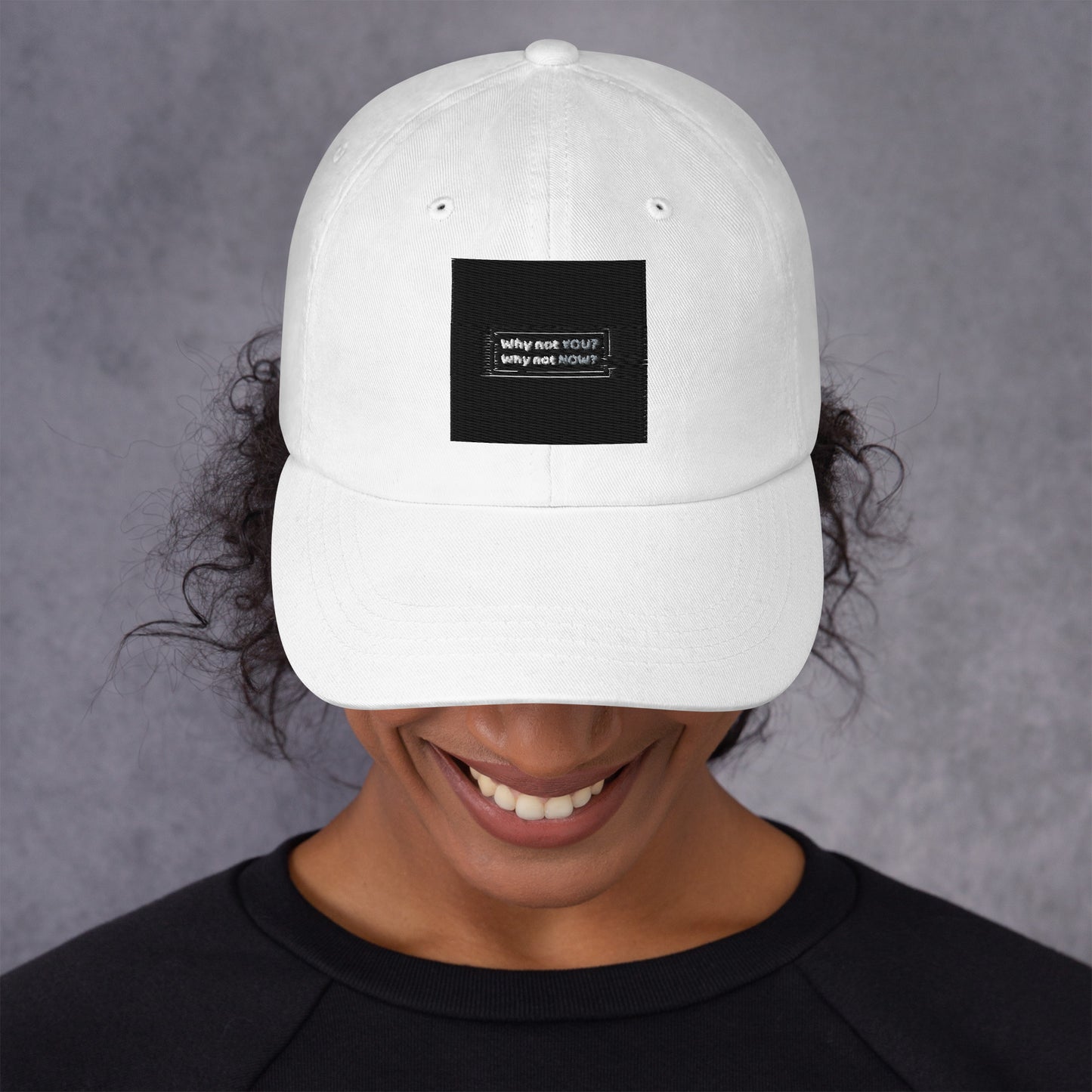 Dad hat - Why not YOU? Why not NOW?